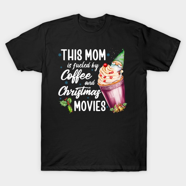 This Mom Is Fueled By Coffee And Christmas Movies, Xmas Gifts For Mother, Funny T-Shirt by PorcupineTees